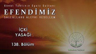 İçki Yasağı l Efendimiz ﷺ  l 138. Bölüm