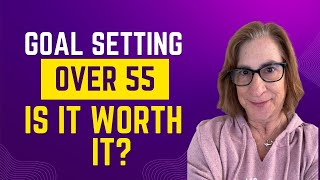 Should you still set persoal goals over 55 years old?