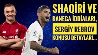 Fenerbahçe Transfer Shaqiri ve Ever Banega İddiası, Rebrov görüşmesi detayları..