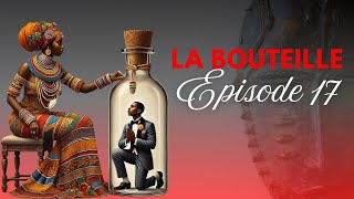 La bouteille - Épisode 17