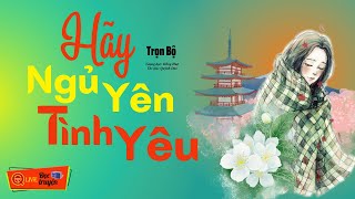 Cả Xóm truyền tai nghe Hồng Huệ vì truyện này hay Quá : HÃY NGỦ YÊN TÌNH YÊU ..Tg Quỳnh Dao FULL