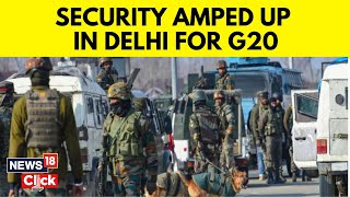 G20 Summit 2023 India | Unprecedented Security In Delhi For Two Day G20 Summit | English News | N18V