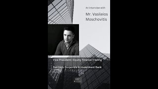 BIP | Mr. Vasileios Moschovitis – VP Equity Finance Trading at Barclays Corporate \u0026 Investment Bank