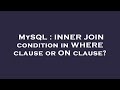 MySQL : INNER JOIN condition in WHERE clause or ON clause?