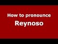 How to pronounce Reynoso (Spanish/Argentina) - PronounceNames.com