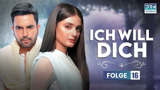 ICH WILL DICH | Folge 16 | Liebesgeschichte auf Deutsch | C5E1X