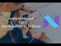 How to use Nougat on Marshmallow or Lollipop Devices (Root Required)