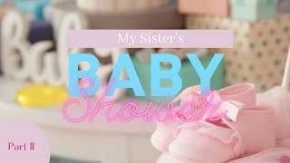 My Sister's Baby Shower | Part II