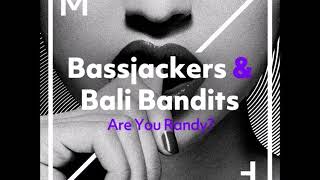 Bassjackers & Bali Bandits - Are You Randy? (Extended Mix)