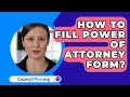 How To Fill Power Of Attorney Form? - CountyOffice.org