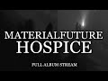 MaterialFuture - Hospice (Full Album Stream)