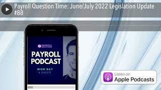 Payroll Question Time: June/July 2022 Legislation Update #88