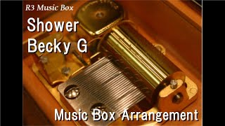 Shower/Becky G [Music Box]