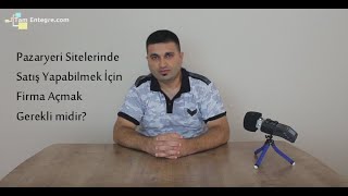 Pazaryeri Sitelerinde Satış Yapabilmek İçin Firma Açmak Gerekli midir?