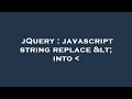 jQuery : javascript string replace < into
