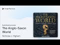 The Anglo-Saxon World by Nicholas J. Higham · Audiobook preview