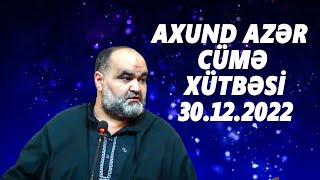 Axund Azər : Cümə xütbəsi  30.12.2022