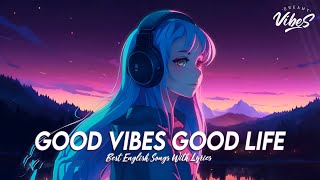 Good Vibes Good Life 🍇 Chill Spotify Playlist Covers | Motivational English Songs With Lyrics