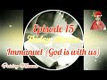 episode 15 immanuel god is with us ഇമ്മാനുവേൽ ദൈവം നമ്മോടു കൂടെ christmas special bible message