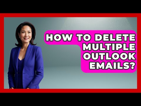 How To Delete Multiple Outlook Emails? – TheEmailToolbox.com