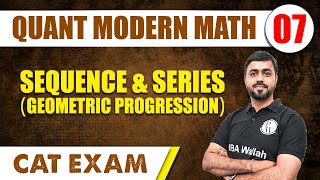 Sequence \u0026 Series (Geometric Progression) | Quant Modern Math 07 | CAT 2024 | MBA Wallah