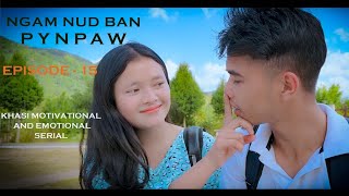 NGAM NUD BAN PYNPAW // EPISODE - 15 // KHASI EMOTIONAL AND MOTIVATIONAL STORY.