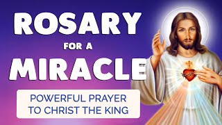 🙏 ROSARY for a MIRACLE 🙏 Powerful Prayer to CHRIST the KING
