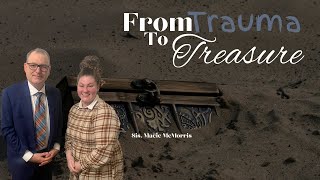 From Trauma To Treasure - Sis. Macie McMorris, Episode 66