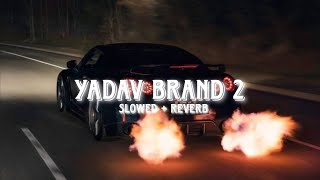 Yadav Brand 2 [Slowed+Reverb]