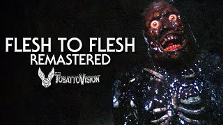 'Flesh to Flesh' - REMASTERED by TobattoVision™