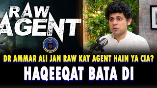 Dr Ammar Ali Jan Raw Kay Agent Hain Ya CIA? | Dr Ammar Jan Nay Haqeeqat Bata Di