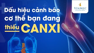 Dấu hiệu cảnh báo cơ thể bạn đang thiếu Canxi?| BS Võ Khắc Khôi Nguyên, BV Vinmec Central Park