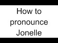 How to Pronounce Jonelle (English)