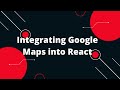 Integrating Google Maps into React