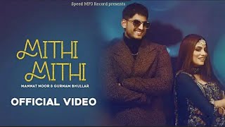 Mithi Mithi : Gurnam Bhullar (Official Video) Gabru Je Jaan De Deve, Dil Dass Daigi Ke Na, New song