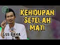 Apa yang Terjadi Setelah Kita Mati? - Gus baha