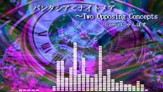 パンタシア＜ナイトメア ～Two Opposing Concepts [自作曲]