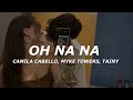 Camila Cabello, Myke Towers, Tainy - Oh Na Na (Letra/Lyrics)