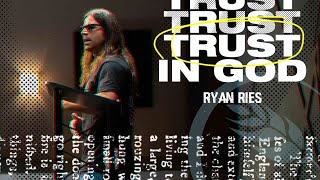 Trust in God // Ryan Ries // Sunday, April 23rd, 2023