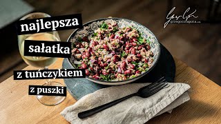 NAJLEPSZA SAŁATKA Z TUŃCZYKIEM Z PUSZKI - SZYBKI PRZEPIS