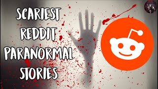 The Most Terrifying Paranormal Reddit Stories