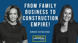 From Family Business To Construction Empire | Ginger Sepulveda's Inspiring Journey