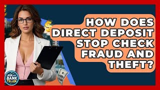 How Does Direct Deposit Stop Check Fraud And Theft? - Ask Your Bank Teller