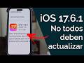 iOS 17.6.1 - IMPORTANTE ACTUALIZACiÓN pero NO para TODOS!