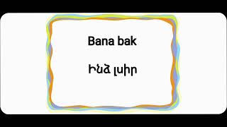 Թուրքերեն խոսակցական արտահայտություն 📌Bana bak-📌Ինձ լսիր