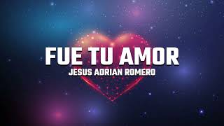 Jesús Adrián Romero  - Fue Tu Amor (Letra/Lyrics)