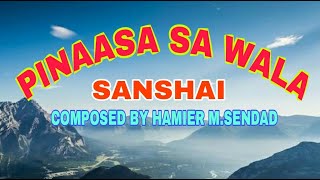 PINAASA SA WALA - Sanshai - Composed By Hamier M.Sendad