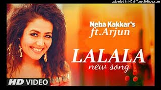 La La La - Neha Kakkar ft. Arjun Kanungo Bilal Saeed Desi Music Factory