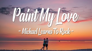 Michael Learns To Rock - Paint My Love ( Lyrics )