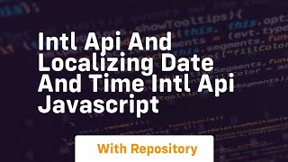 Intl api and localizing date and time intl api javascript